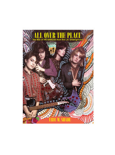 ALL OVER THE PLACE: The Rise of The Bangles From the LA Underground