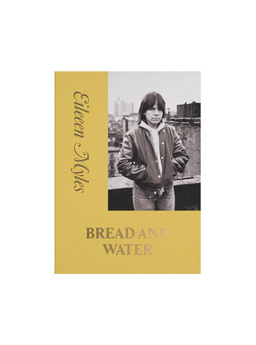 Bread and Water, Eileen Myles