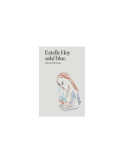 Estelle Hoy, sake blue: Selected Writings