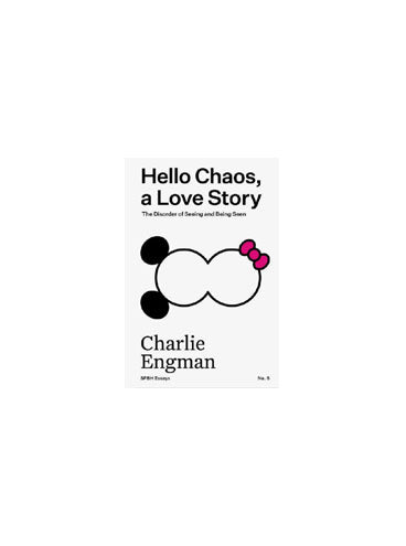 Hello Chaos, a Love Story: The Disorder of Seeing and Being Seen