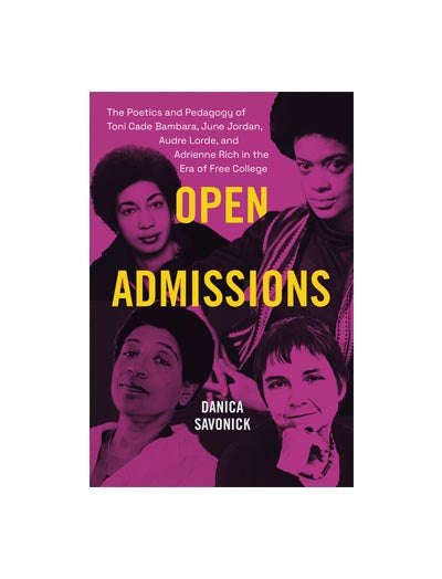 Open Admissions: The Poetics and Pedagogy of Toni Cade Bambara, June Jordan, Audre Lorde, and Adrienne Rich in the Era of Free College