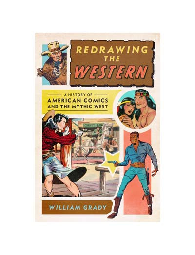 Redrawing the Western: A History of American Comics and the Mythic West