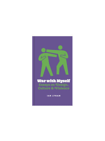 War With Myself: Essays on Design, Culture & Violence