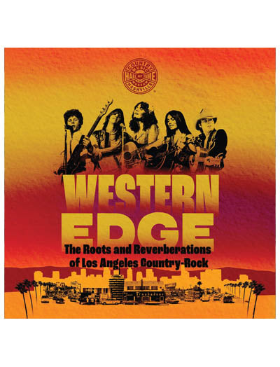 Western Edge: The Roots and Reverberations of Los Angeles Country-Rock