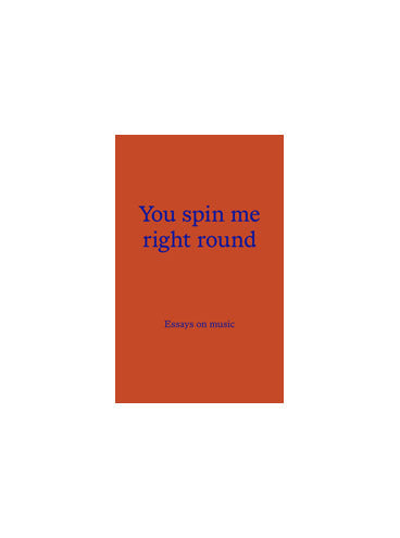 You Spin Me Round: Essays on Music